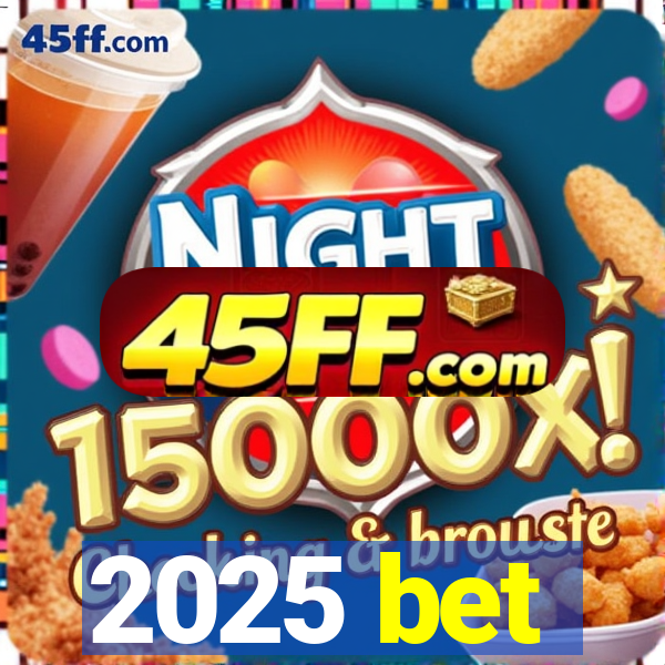 2025 bet
